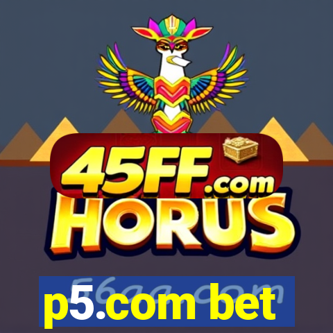 p5.com bet